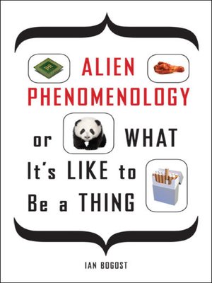 cover image of Alien Phenomenology, or What It's Like to Be a Thing